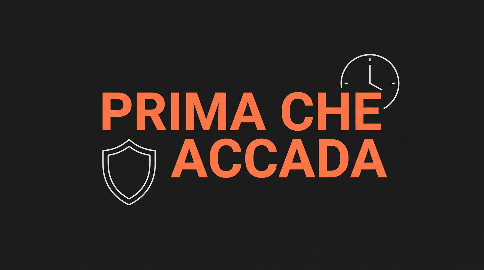 Uno scudo e un orologio accanto alle parole PRIMA CHE ACCADA