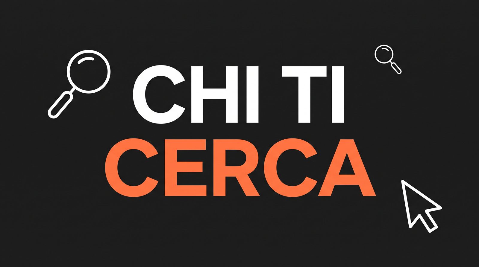 Una lente d'ingrandimento e un cursore accanto alle parole CHI TI CERCA