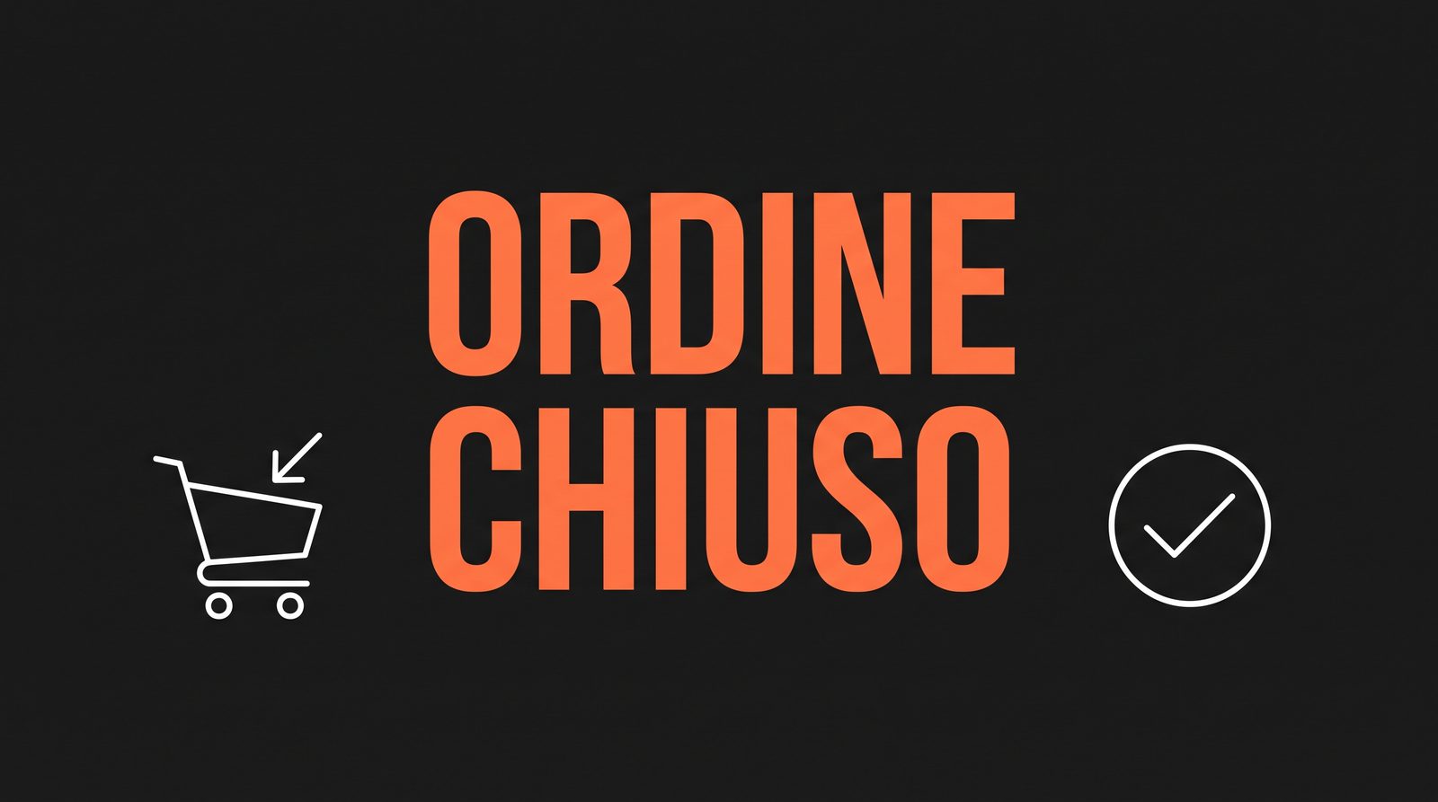 Un carrello e un segno di spunta accanto alle parole ORDINE CHIUSO